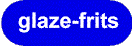 Click here to read about glaze-frits
